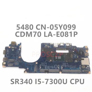 CN-05Y099 05Y099 5Y099 дънна Платка за лаптоп DELL Latitude 5480 дънна Платка с процесор SR340 i5-7300U LA-E081P 100% Напълно Изпитано OK