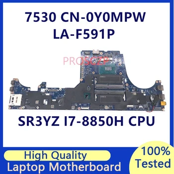 CN-0Y0MPW 0Y0MPW Y0MPW дънна Платка за лаптоп DELL Precision 7530 дънна Платка с процесор SR3YZ I7-8850H LA-F591P 100% Работи добре