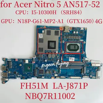 Дънна платка LA-J871P за лаптоп Acer Nitro 5 AN517-52 дънна Платка Процесор: I5-10300H SRH84 Графичен процесор: N18P-G61-MP2-A1 GTX1650 4 GB DDR4 Тест В ред