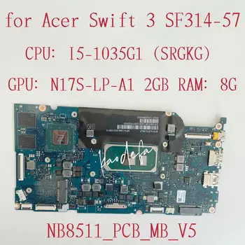 Дънна платка NB8511_PCB_MB_V5 за лаптоп Acer Swift SF314-57 Процесор: I5-1035G1 SRGKG Графичен процесор: N17S-LP-A1 2G Ram памет: 8 GB, 100% Тест на ред