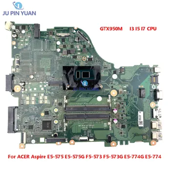 За ACER Aspire E5-575 E5-575G F5-573 F5-573G E5-774G E5-774 дънна Платка на лаптоп DAZAAMB16E0 с процесор I3 I5 I7 GTX950M дънната Платка